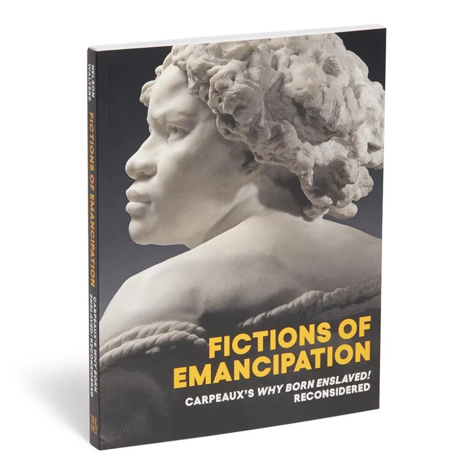 The Metropolitan Museum of Art Exhibition Catalogues*Fictions Of Emancipation: Carpeaux'S Why Born Enslaved! Reconsidered